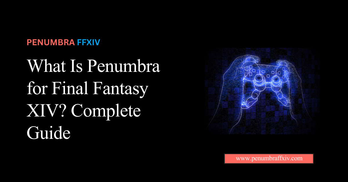 What Is Penumbra for Final Fantasy XIV? Complete Guide