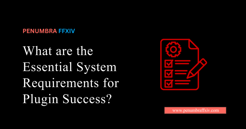 What are the Essential System Requirements for Plugin Success?